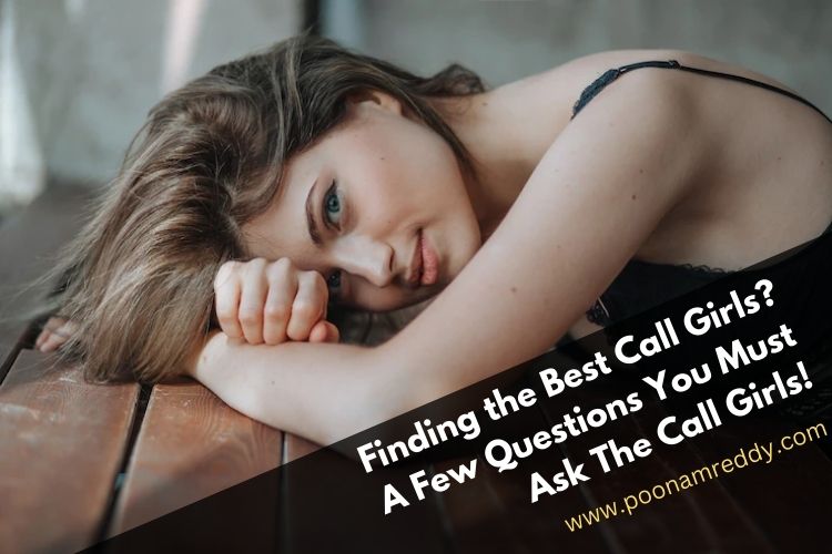 Finding the Best Call Girls? A Few Questions You Must Ask The Call Girls!